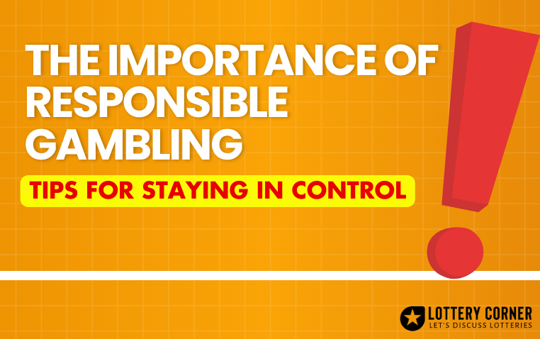 The Importance of Responsible Gambling: Tips for Staying in Control